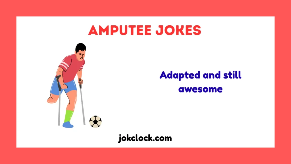 Amputee Jokes