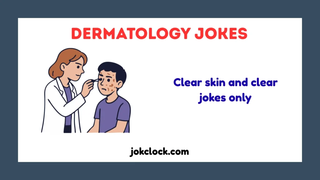 Dermatology Jokes