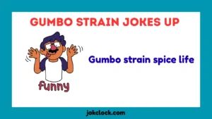 gumbo strain jokes up