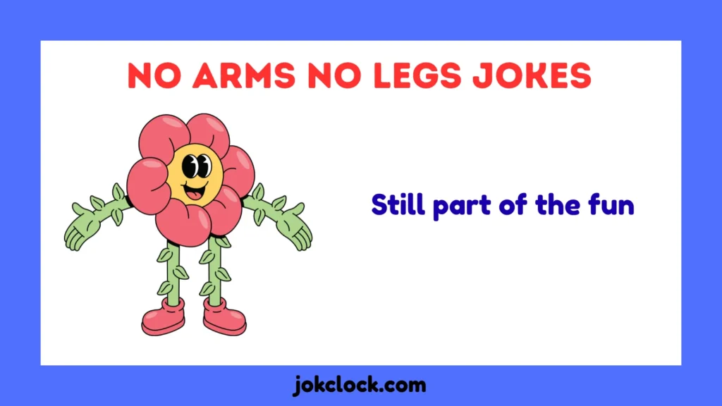 No Arms No Legs Jokes