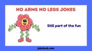 No Arms No Legs Jokes