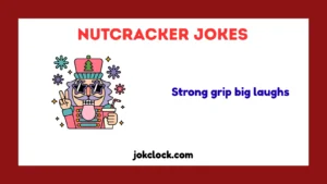Nutcracker Jokes