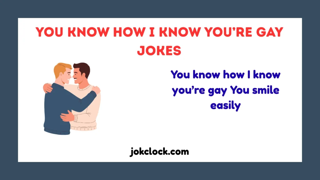 You Know How I Know You’re Gay Jokes